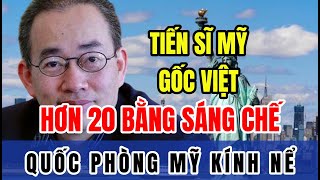 Tiến sĩ MỸ GỐC VIỆT khiến BỘ QUỐC PHÒNG MỸ kính nể có hơn 20 BẰNG SÁNG CHẾ  Tin Nhanh Lịch Sử [upl. by Ghassan966]