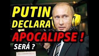 PUTIN DECLARA O APOCALIPSE  Será [upl. by Nimrac]