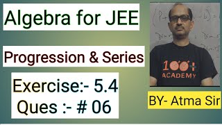 Algebra for JEE “ Progression amp Series “ Exercise 54  Question 06  JEE MATHS ​⁠Atma Academy [upl. by Daron]