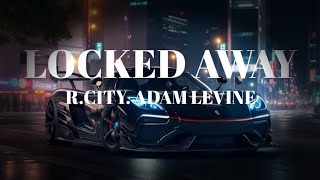 LOCKED AWAY RCITY ADAM LEVINE LYRICS [upl. by Kennan]