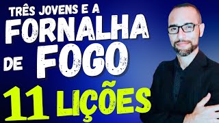 ✅Os Três Jovens na Fornalha de Fogo 11 lições Daniel 3 Pregação estudo bíblico [upl. by Eilhsa]