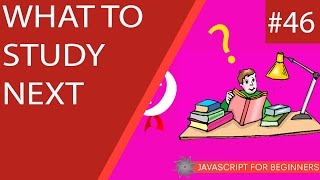 JavaScript Tutorial For Beginners 46  What to Study Next [upl. by Nosahc]