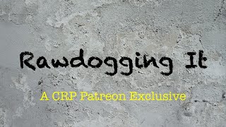 Rawdogging It  CRP Patreon [upl. by Ahsitak]