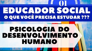 PSICOLOGIA DO DESENVOLVIMENTO HUMANO  O QUE O EDUCADOR SOCIAL PRECISA SABER [upl. by Veriee]