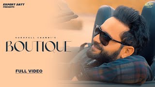 BOUTIQUE OFFICIAL VIDEO  SUKHPALL CHANNI  LATEST PUNJABI SONG 2024  expertjattproduction [upl. by Uv]