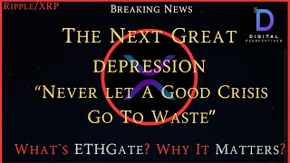 RippleXRPThe Next Great DepressionNever let A Good Crisis Go To Waste Why ETHGate Matters [upl. by Auqenahc]