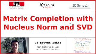 Matrix Completion with Nucleus Norm and SVD  Lê Nguyên Hoang [upl. by Myo]