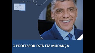 O PROFESSOR ESTÁ EM MUDANÇA [upl. by Haugen]