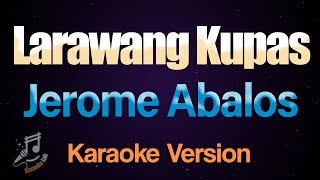 Larawang Kupas  Jerome Abalos Karaoke [upl. by Daberath5]