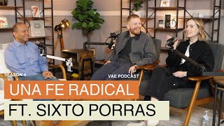 Cómo vivir una fe radical feat Sixto Porras  VAE Podcast [upl. by Ettennat781]