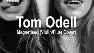 Tom Odell  Magnetised ViolinFlute Cover Chudomekhovy [upl. by Kim458]