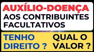 AUXÍLIO DOENÇA PARA CONTRIBUINTE FACULTATIVO QUAL O VALOR [upl. by Marjory49]