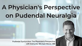 A Physicians Perspective on Pudendal Neuralgia  An Interview with Michael Hibner [upl. by Adaminah]