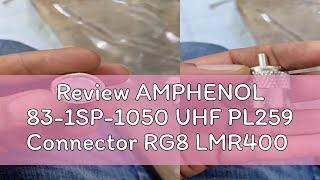 Review AMPHENOL 831SP1050 UHF PL259 Connector RG8 LMR400 [upl. by Waine725]