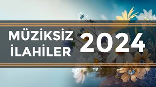 Müziksiz ilahiler 2024  Müziksiz ilahiler [upl. by Notle563]