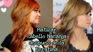 ¿COMO MATIZAR CABELLO NARANJA DESPUES DE LA KERATINA [upl. by Naloc500]