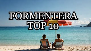 Top 10 Things To Do In Formentera Spain  Formentera Travel Guide 2024 [upl. by Sloan622]