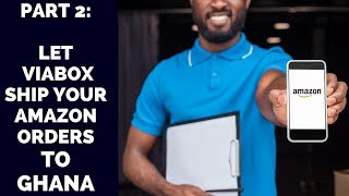 Amazon in Ghana How to Ship to Ghana through Viabox  Part 2 [upl. by Tnomyar157]