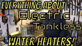 EVERYTHING about Electric Tankless Water Heaters 2018 [upl. by Jarrell178]