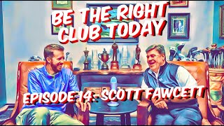 Be The Right Club Today Podcast Episode 14 Scott Fawcett [upl. by Scully]