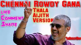 Chennai Rowdy Gana Song  Thala Ajith Version [upl. by Maccarone469]