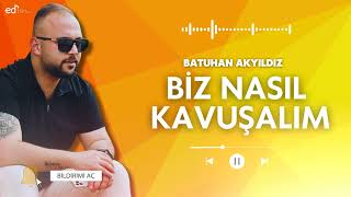 Batuhan Akyıldız  Biz Nasıl Kavuşalım Cover 2024  Senin Mutlu Bir Yuvan [upl. by Zitvaa81]