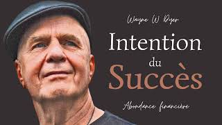 Wayne W Dyer  lintention du succès amp de labondance financière [upl. by Courtnay]