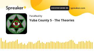 Yuba County 5  The Theories [upl. by Tine]