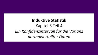 Induktive Statistik  K5T4  Ein Konfidenzintervall für die Varianz normalverteilter Daten [upl. by Daisie]