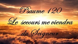 Psaume 120  Le secours me viendra du Seigneur [upl. by Keriann]