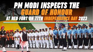 PM Modi inspects the Guard of Honour at Red Fort on 77th Independence Day 2023 [upl. by Bowles247]