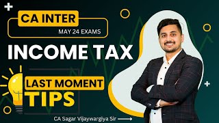 Income Tax  Last Moment Tips  CA Inter  May 24 Exams  CA Sagar Vijayvargiya Sir icai directtax [upl. by Kcirttap]