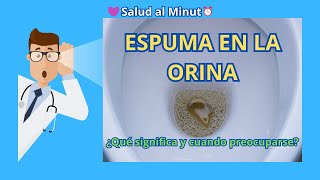 ESPUMA EN LA ORINA  QUE SIGNIFICA Y CUANDO PREOCUPARSE [upl. by Ymot]