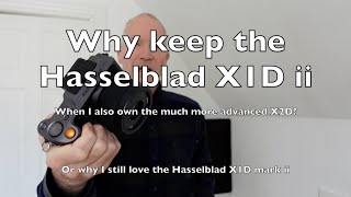 Why keep the Hasselblad X1D despite also owning the X2D [upl. by Natalya785]