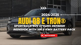 2024 Audi Q8 e tron® Sportback SUV Styling Refresh Redesign with 106 0 kWh battery pack [upl. by Ayotas]