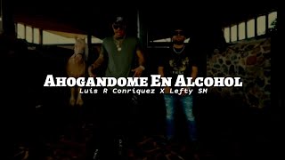 Luis R Conriquez amp Lefty SM  Ahogandome En Alcohol  Letra [upl. by Namajneb354]