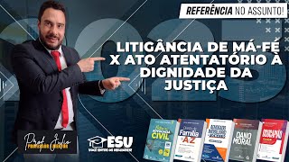 Litigância de Máfé x Ato Atentatório à Dignidade da Justiça [upl. by Cirdes719]