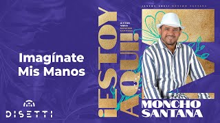 Moncho Santana  Imagínate Mis Manos  Salsa Romántica Con Letra [upl. by Trilly]