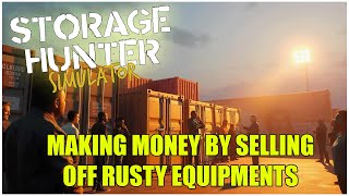 MAKING MONEY BY SELLING OFF RUSTY EQUIPMENT  Storage Hunter Simulator [upl. by Laeynad641]