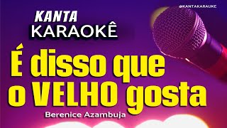 🎤 karaokê É DISSO QUE O VELHO GOSTA  churrasco e bom chimarrão Berenice Azambuja  playback [upl. by Sirapal]