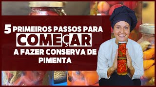 Episódio 06  5 Primeiros Passos para Começar a Fazer Conserva de Pimenta [upl. by Zandra]