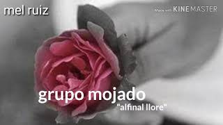 Grupo mojado quotal final llorequot [upl. by Alyson10]