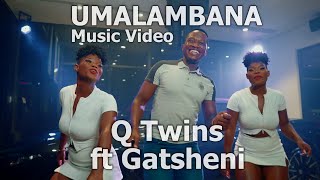 Q Twins  Umalambana Feat Gatsheni  Official Music Video [upl. by Pol]