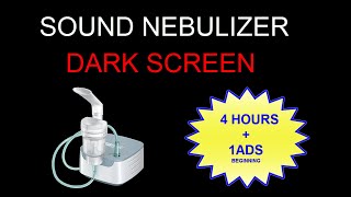 😷😷SOUND NEBULIZER📣📣 4 HOURS  🔲🔲DARK SCREEN🔲🔲 [upl. by Ayotol]