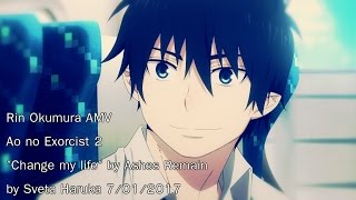 Rin Okumura「Change My Life」Ao no Exorcist 2 【AMV】 [upl. by Annoyk617]