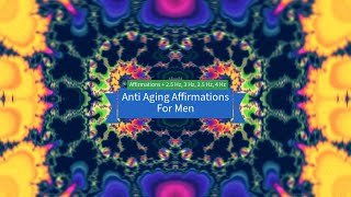 Anti Aging Affirmations For Men 25 Hz 3 Hz 35 Hz 4 Hz [upl. by Annahc]