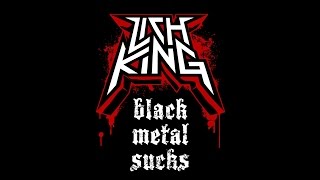 LICH KING  Black Metal Sucks 2014 [upl. by Aip396]