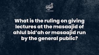 QampA  Ruling on giving lectures at masaajid of Ahlul Bid’ah  Shaykh Saeed Hassan [upl. by Junna]