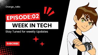 WEEK IN TECH  EP2 ORANGE TALKS  TECH WEEK [upl. by Kalin223]