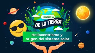 HISTORIA DE LA TIERRA 1  Heliocentrismo y origen del sistema solar [upl. by Geaghan]